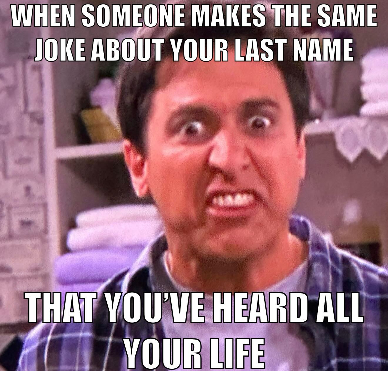 Anyone else have a last name that lends itself to frequent jokes??